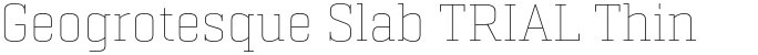 Geogrotesque Slab TRIAL Thin